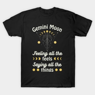 Funny Gemini Zodiac Sign - Gemini Moon, Feeling all the Feels, Saying all the things T-Shirt